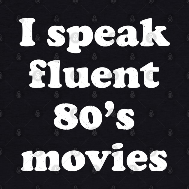 I speak fluent 80's movies by BodinStreet